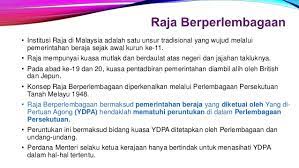 Institusi raja yang bertapak di negara ini telah mengalami evolusi daripada sistem beraja mutlak kepada sistem raja berperlembagaan. Pengajian Malaysia