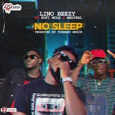 Check spelling or type a new query. Download Mp3 Lino Beezy Ft Medikal Kofi Mole No Sleep Prod By Tubhani Muzik Okhype Com