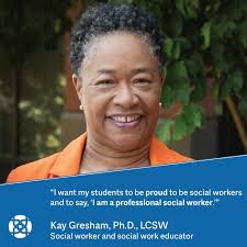 Kay Gresham, Ph.D., LCSW, has had a broad social work career, including  licenses in SEVEN states! Now, as a social work educator, she is preparing  students for their own varied social work