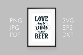 You can download in.ai,.eps,.cdr,.svg,.png formats. Beer Quote Love Has 4 Letters So Does Beer 655998 Illustrations Design Bundles
