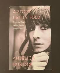 A Story Lately Told by Anjelica Huston, Hardcover