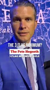 Secretary of Defense nominee Pete Hegseth: the '3 Flag Minimum' rule.
