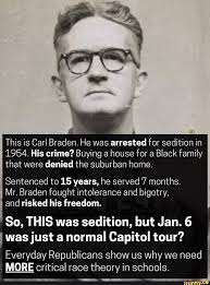 This is Carl Braden. He was arrested for sedition in 1954. His crime?  Buying a house