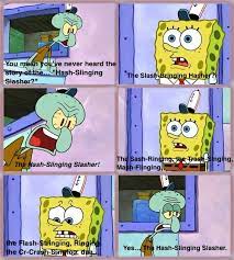 Maybe you would like to learn more about one of these? The Hash Slinging Slasher Spongebob Quotes Spongebob Funny Funny Spongebob Memes