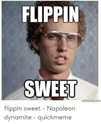 All your memes, gifs & funny pics in one place. Flippin Sweet Flippin Sweet Napoleon Dynamite Quickmeme Napoleon Dynamite Meme On Me Me