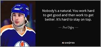 Street hockey is great for kids. Top 7 Quotes By Paul Coffey A Z Quotes
