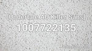 The list is sorted by likes. Undertale Au Killer Sans Roblox Id Roblox Music Codes