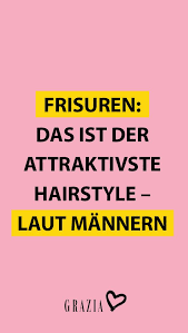 Das Ist Der Attraktivste Hairstyle Laut Mannern Was Finden Manner Attraktiv Frisuren Attraktiv