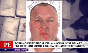 Sobrino de exfiscal José Peláez fue detenido junto a narcotraficantes