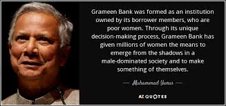 Muhammad yunus and the grameen bank (e): Muhammad Yunus Quote Grameen Bank Was Formed As An Institution Owned By Its