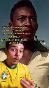 Declaração Polêmica de Carragher sobre Pelé: Desconstruindo um Mito