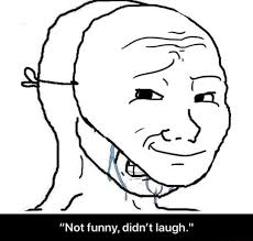 Check spelling or type a new query. Not Funny Didn T Laugh Know Your Meme