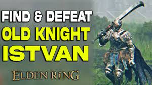 How to Find & Defeat Old Knight Istvan in Elden Ring | Old Knight Istvan  Location Guide | Boss Fight - YouTube