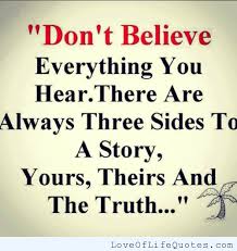 Don't believe everything you think while it's true that you experience each of your thoughts, they don't always represent what's true about the world. Dont Believe Everything You Hear Quotes Quotesgram