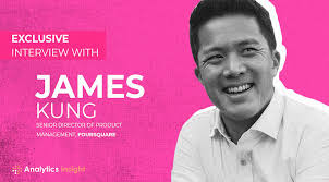 Exclusive Interview with James Kung, Senior Director of Product Management,  Foursquare