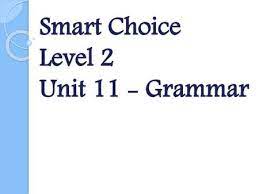 학교에서 잘 나가는 엄친아 같은 느낌이랄까. Smart Choice Level 2 Unit 11 Grammar Ppt Video Online Download