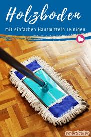 Holzboden Und Parkett Richtig Reinigen Mit Hausmitteln Parkett Reinigen Holzboden Hausmittel