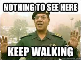 Nothing to see here Keep walking - iraqi information minister - quickmeme