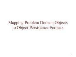 Mapping Problem Domain Objects To Object Persistence Formats Ooad By Meenakshi Devi