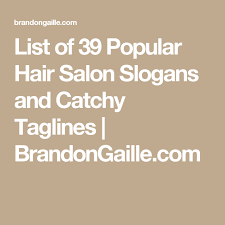 List Of 175 Popular Hair Salon Slogans And Catchy Taglines Catchy Taglines Popular Hairstyles Hair Salon