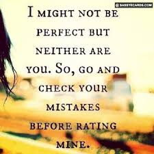 In fact, anyone or anything that seems perfect can still be improved. Quotes About No One Is Perfect 106 Quotes