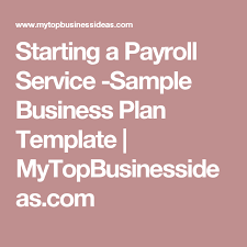 Doing your company's payroll on your own costs most payroll services calculate employee pay and taxes automatically and send your payroll taxes and how to process payroll with a payroll service: Starting A Payroll Service Sample Business Plan Template Mytopbusinessideas Com Food Truck Business Plan Business Planning Business Plan Template