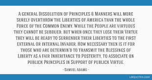 The question is how the group responds to this common enemy. A General Dissolution Of Principles Manners Will More Surely Overthrow The Liberties Of America Than