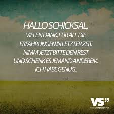 Hallo Schicksal Vielen Dank Fur All Die Erfahrungen In Letzter Zeit Nimm Jetzt Bitte Den Rest Und Schenk Es Jemand Anderem Ich Habe Genug Visual Statemen Spruche Zitate Spruche Zitate
