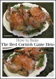 How To Bake The Best Cornish Game Hens For A Group Or Romantic Dinner For Two Great For Thanksgiving Christmas Or Ne Cornish Game Hen Recipes Poultry Recipes