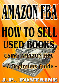 How to sell ebooks on amazon india. Amazon Fba How To Sell Used Books Using Amazon Fba A Beginners Guide Clicking For Dollars Book 16 Ebook Fontaine J P Amazon In Kindle Store
