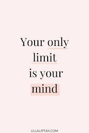  Your Only Limit Is Your Mind Inspirational Quotes Motivation Positive Quotes Quotes To Live By