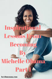 Inspirational Lessons From Becoming By Michelle Obama Michelle Obama Obama Quote Michelle And Barack Obama