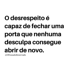 Desrespeito não tem volta Uma vez que o desrespeito entra em uma relação,  algo se quebra. A confiança, o carinho e a conexão nunca mais serão os  mesmos. Algumas palavras não podem