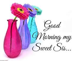 Mornings are the best moments of any day. 120 Lovely Good Morning Wishes And Greetings For Sister