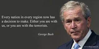 Every Nation In Every Region Now Has A Decision To Make Either You Are With Us Or You Are With The Terrorists Geo George Bush War Quotes George Bush Quotes