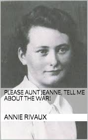 Please Aunt Jeanne, tell me about the war! eBook : Rivaux, Annie, Marsh,  Elizabeth, Woodcock, Pauline: Amazon.in: Kindle Store