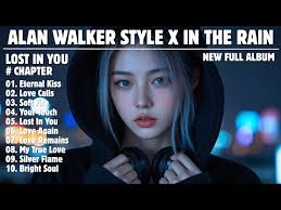 ALAN WALKER STYLE X IN THE RAIN || LOST IN YOU || NEW FULL ALBUM 2025