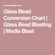 glass bead conversion chart glass bead blasting media