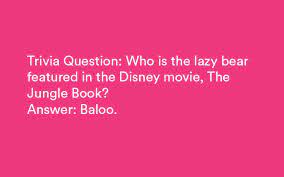 · what is the name of the bear in the jungle book? 100 Fun Disney Trivia Questions Answers Hard Easy