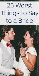 25 Worst Things To Say To A Bride On Her Wedding Day Wedding Day Wedding Wedding Wishes