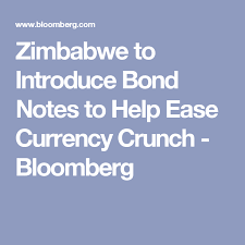 Zimbabwe To Introduce Bond Notes To Help Ease Currency Crunch Crunch Currency Help