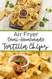 Air Fryer Semi Homemade Tortilla Chips Homemade Tortilla Chips Recipes Homemade Tortillas