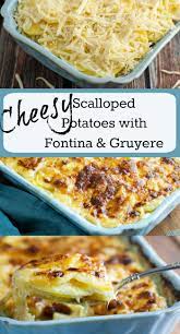 Cheesy Scalloped Potatoes With Fontina And Gruyere Recipe Scalloped Potatoes Cheesy Scalloped Potatoes Recipes