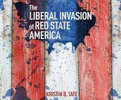 The Liberal Invasion of Red State America: Tate, Kristin B., Pruden, John:  9781690561309: Amazon.com: Books