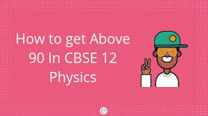 How To Get Above 90 In Cbse 12 Physics Study Plan For