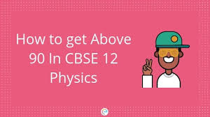 how to get above 90 in cbse 12 physics study plan for