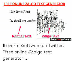 It can be used to make the text look attractive, out of the box, and more appealing. Zalgo Font Generator Cryepy Zalgo Text Generator A Franslator To Convert Normal Text Into Ereepy Zalgo Text 4 Howo Hs Sida Salman Howdy Guys This Side Salman I Love Free Software
