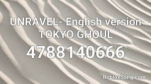 More than 40,000 roblox items id. Unravel English Version Tokyo Ghoul Roblox Id Roblox Music Codes