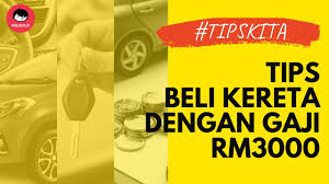 Hai semua peminat kereta dan pencari kereta. Tips Beli Kereta Dengan Gaji Rm3000 Youtube