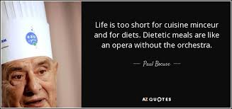 Cuisineaz.com, célèbre site de recettes de cuisine, vous propose désormais son espace minceur ! Paul Bocuse Quote Life Is Too Short For Cuisine Minceur And For Diets
